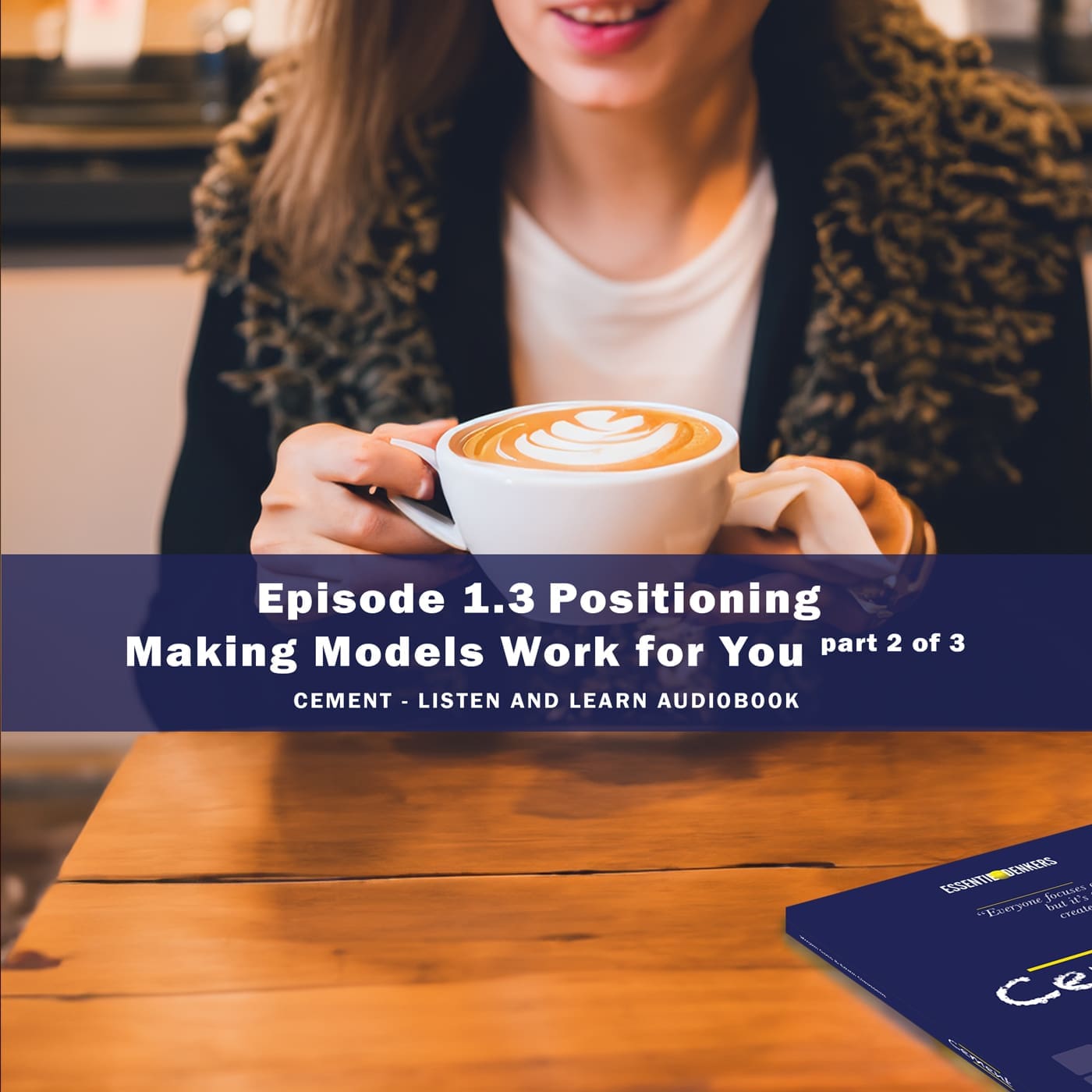 Featured image for “Episode 1.3 – Positioning: Making Models Work for You (part 2 of 3)”